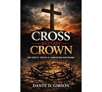 Cross Before Crown: The Costly Truth of Christian Suffering