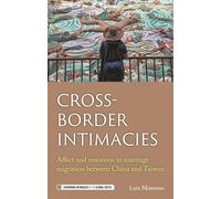 Cross-Border Intimacies: Affect and Emotions in Marriage Migration Between China and Taiwan (Governing Intimacies in the Global South)