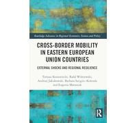 Cross-Border Mobility in Eastern European Union Countries: External Shocks and Regional Resilience (Routledge Advances in Regional Economics, Science and Policy)