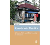 Cross-border Mobility: Women, Work and Malay Identity in Indonesia (New Mobilities in Asia)