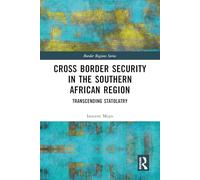 Cross Border Security in the Southern African Region: Transcending Statolatry (Border Regions Series)