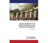 CROSS-BORDER TAX STRUCTURING IN THE DIGITAL ECONOMY: Monograph