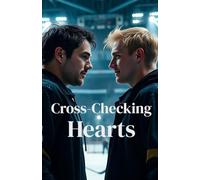 Cross Checking Hearts (MM Romance): A Steamy MM Hockey Romance About a Closeted NHL Captain, a Fearless Rookie, and the Forbidden Love That Could Change the Game (Between the Lines)