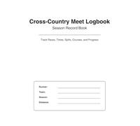 Cross Country Meet Logbook: A Simple Record Book for Tracking Runners, Race Times, Placements, Courses, Meet Results, and Season Progress