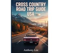 Cross Country Road Trip Guide USA: Long-Distance Routes, Scenic Highways, Key Stops, Attractions, Travel Maps and Planning Tools for Coast-to-Coast Travel