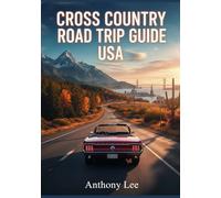 Cross Country Road Trip Guide USA: Long-Distance Routes, Scenic Highways, Key Stops, Attractions, Travel Maps and Planning Tools for Coast-to-Coast Travel