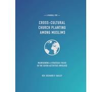 Cross-Cultural Church Planting Among Muslims: Maintaining A Strategic Focus In The Seven Activities Involved