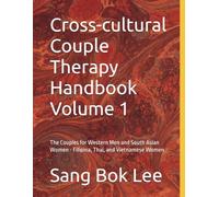 Cross-cultural Couple Therapy Handbook Volume 1: The Couples for Western Men and South Asian Women - Filipina, Thai, and Vietnamese Women (Dr. Paul ... and Cross-cultural Family Therapy Series)
