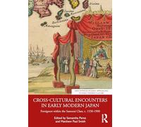 Cross-Cultural Encounters in Early Modern Japan: Foreigners within the Samurai Class, c. 1550-1900 (New Interdisciplinary Approaches to Early Modern Culture)