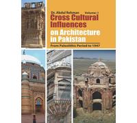 Cross Cultural Influences on Architecture in Pakistan: Vol. 1: From Paleolithic Period to 1947