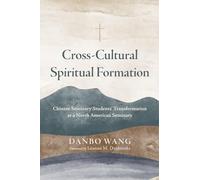 Cross-Cultural Spiritual Formation: Chinese Seminary Students’ Transformation at a North American Seminary