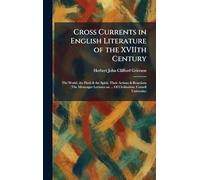 Cross Currents in English Literature of the XVIIth Century: The World, the Flesh & the Spirit, Their Actions & Reactions (The Messenger Lectures on ... Of Civilization. Cornell University)