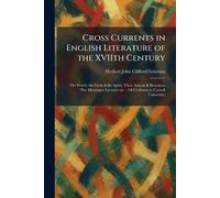 Cross Currents in English Literature of the XVIIth Century: The World, the Flesh & the Spirit, Their Actions & Reactions (The Messenger Lectures on ... Of Civilization. Cornell University)