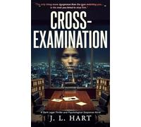 CROSS-EXAMINATION: A Dark Legal Thriller and Psychological Suspense Novel