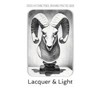 Cross Hatching Drawing Practice Book - Lacquer & Light: Every line defines the light. Every shadow carves the form.