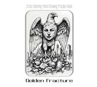 Cross Hatching Pencil Drawing Practice Book - Golden Fracture: An Artistic Guide to Fusing Monochrome Sketches with Luminous, Mythic Forms
