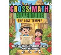 Cross Math Adventure: The Lost Temple: A Puzzle Storybook for Kids Ages 8-12 | 120 Fun Math Puzzles to Build Logic, Focus, and Problem-Solving Skills