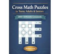 Cross Math Puzzles for Teens, Adults & Seniors: 200+ Medium Level Arithmetic Crosswords - Addition, Subtraction, Multiplication & Division Logic Games for Brain Fitness