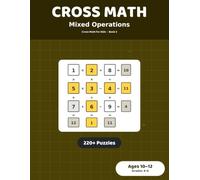 Cross Math Puzzles: Mixed Operations: 220+ Cross-Number Grids for Kids Ages 10-12 | Grades 4-6 Mixed Math Practice Workbook (Cross Math for Kids)