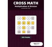 Cross Math Puzzles: Multiplication & Division: 220+ Cross-Number Grids for Kids Ages 9-11 | Grades 3-5 Times Table Practice Workbook (Cross Math for Kids)