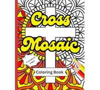 Cross Mosaic Coloring Book: Beautiful Geometric & Inspirational Designs for Relaxation