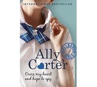 Cross My Heart And Hope To Spy: Book 2 (Gallagher Girls) by Ally Carter(1905-07-02)