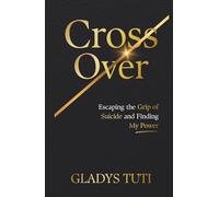 CROSS OVER: Escaping the Grip of Suicide and Finding My Power