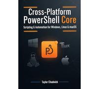 Cross-Platform PowerShell Core: Scripting & Automation for Windows, Linux & macOS