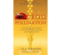 Cross Pollination: The Miracle of Unity in Intercession, Revival and the Harvest