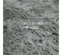 Cross Record - Be Good