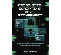 Cross-Site-Scripting (XSS)-Sicherheit: Schwachstellen in Webanwendungen verstehen und verhindern