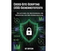 Cross-Site-Scripting (XSS)-Sicherheitstests: Ein Leitfaden zur Identifizierung und Prävention von Web-Schwachstellen