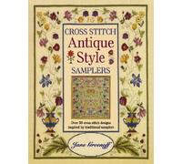 Cross Stitch Antique Style Samplers: Over 30 Cross Stitch Designs Inspired by Traditional Samplers