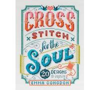 Cross Stitch For The Soul: 20 designs to inspire (Stitchrovia)