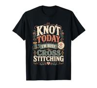 Cross Stitch Funny Stitching Sewing Quilting Knot Today Camiseta