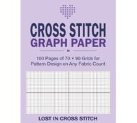 Cross Stitch Graph Paper: 100 Pages of 70 x 90 Grids for Pattern Design on Any Fabric Count