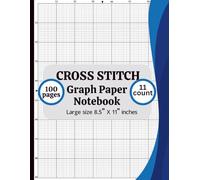 Cross Stitch Graph Paper Notebook 11 Count: Cross Stitch Graph Paper Notebook 11 Count: Chart Paper for Pattern Design, Embroidery, Needlepoint & Pixel Art - 8.5” x 11”, 100 Pages