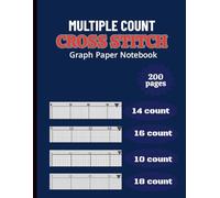 Cross Stitch Graph Paper Notebook 14,16,18,10 Count: Cross Stitch Graph Paper Notebook 14,16,18,10 Count: Chart Paper for Pattern Design, Embroidery, Needlepoint & Pixel Art - 8.5” x 11”, 206 Pages