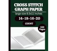 Cross Stitch Graph Paper Notebook 14,16,18,20 Count: Cross Stitch Graph Paper Notebook 14,16,18,20 Count: Chart Paper for Pattern Design, Embroidery, Needlepoint & Pixel Art - 8.5” x 11”, 100 Pages