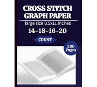 Cross Stitch Graph Paper Notebook 14,16,18,20 Count: Cross Stitch Graph Paper Notebook 14,16,18,20 Count: Chart Paper for Pattern Design, Embroidery, Needlepoint & Pixel Art - 8.5” x 11”, 206 Pages