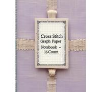 Cross Stitch Graph Paper Notebook 16 Count: Cross Stitching in 16 by 16 line Per Inch Grid Graph Paper ~ Create Simple or Complex Cross Stitch, DIN A4 (Several Counts Collection Available)
