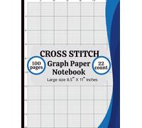 Cross Stitch Graph Paper Notebook 22 Count: Cross Stitch Graph Paper Notebook 22 Count: Chart Paper for Pattern Design, Embroidery, Needlepoint & Pixel Art - 8.5” x 11”, 100 Pages
