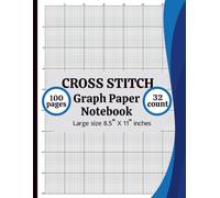 Cross Stitch Graph Paper Notebook 32 Count: Cross Stitch Graph Paper Notebook 32 Count: Chart Paper for Pattern Design, Embroidery, Needlepoint & Pixel Art - 8.5” x 11”, 100 Pages