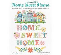Cross Stitch Home Sweet Home: Modern Cross Stitch Designs for Home and Garden