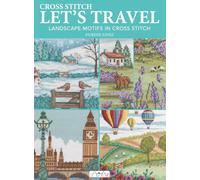 Cross Stitch Let′s Travel: Landscape Motifs in Cross Stitch