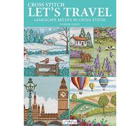 Cross Stitch Let′s Travel: Landscape Motifs in Cross Stitch