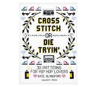 Cross Stitch or Die Tryin' /anglais: 30 Patterns for Hip Hop Lovers