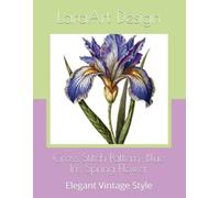 Cross Stitch Pattern: Blue Iris Flower Spring Flower: Elegant Vintage Style: 5 (Animals and floral cross-stitches pattern)