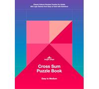 Cross Sum Puzzle Book: Classic Kakuro Number Puzzles for Adults | 200 Logic Games from Easy to hard with Solutions
