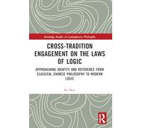 Cross-Tradition Engagement on the Laws of Logic: Approaching Identity and Reference from Classical Chinese Philosophy to Modern Logic (Routledge Studies in Contemporary Philosophy)